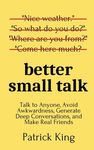 Better Small Talk: Talk to Anyone, Avoid Awkwardness, Generate Deep Conversations, and Make Real Friends - 圖片 1