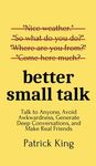 Better Small Talk: Talk to Anyone, Avoid Awkwardness, Generate Deep Conversations, and Make Real Friends - 圖片 1