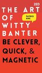 The Art of Witty Banter: Be Clever, Quick, & Magnetic - 圖片 1