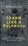 Learn Like a Polymath: How to Teach Yourself Anything, Develop Multidisciplinary Expertise, and Become Irreplaceable - 圖片 1
