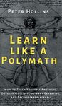 Learn Like a Polymath: How to Teach Yourself Anything, Develop Multidisciplinary Expertise, and Become Irreplaceable - 圖片 1