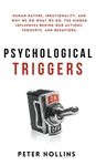 Psychological Triggers: Human Nature, Irrationality, and Why We Do What We Do. The Hidden Influences Behind Our Actions, Thoughts, and Behaviors. - 圖片 1