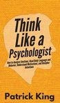 Think Like a Psychologist: How to Analyze Emotions, Read Body Language and Behavior, Understand Motivations, and Decipher Intentions - 圖片 1