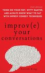 Improve Your Conversations: Think on Your Feet, Witty Banter, and Always Know What to Say with Improv Comedy Techniques (2nd Edition) - 圖片 1
