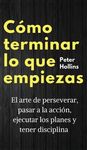 Cómo terminar lo que empiezas: El arte de perseverar, pasar a la acción, ejecutar los planes y tener disciplina - 圖片 1
