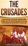 The Crusades: A Captivating Guide to the Military Expeditions During the Middle Ages That Departed from Europe with the Goal to Free Jerusalem and Aid - 圖片 1