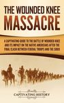 The Wounded Knee Massacre: A Captivating Guide to the Battle of Wounded Knee and Its Impact on the Native Americans after the Final Clash between Fede - 圖片 1