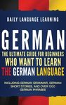 German: The Ultimate Guide for Beginners Who Want to Learn the German Language, Including German Grammar, German Short Stories, and Over 1000 German P - 圖片 1