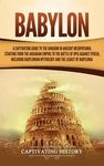 Babylon: A Captivating Guide to the Kingdom in Ancient Mesopotamia, Starting from the Akkadian Empire to the Battle of Opis Against Persia, Including - 圖片 1