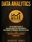 Data Analytics: The Ultimate Guide to Big Data Analytics for Business, Data Mining Techniques, Data Collection, and Business Intelligence Concepts - 圖片 1