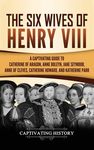The Six Wives of Henry VIII: A Captivating Guide to Catherine of Aragon, Anne Boleyn, Jane Seymour, Anne of Cleves, Catherine Howard, and Katherine Pa - 圖片 1
