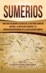 Sumerios: Una guía fascinante acerca de la historia sumeria antigua, la mitología sumeria y el imperio mesopotámico de la civilización sumeria - 圖片 1