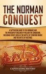 The Norman Conquest: A Captivating Guide to the Normans and the Invasion of England by William the Conqueror, Including Events Such as the Battle of S - 圖片 1