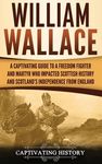 William Wallace: A Captivating Guide to a Freedom Fighter and Martyr Who Impacted Scottish History and Scotland's Independence from England - 圖片 1