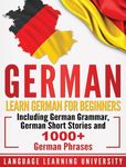 German: Learn German For Beginners Including German Grammar, German Short Stories and 1000+ German Phrases - 圖片 1