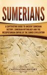 Sumerians: A Captivating Guide to Ancient Sumerian History, Sumerian Mythology and the Mesopotamian Empire of the Sumer Civilization - 圖片 1