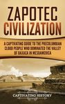 Zapotec Civilization: A Captivating Guide to the Pre-Columbian Cloud People Who Dominated the Valley of Oaxaca in Mesoamerica - 圖片 1