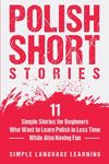 Polish Short Stories: 11 Simple Stories for Beginners Who Want to Learn Polish in Less Time While Also Having Fun - 圖片 1
