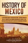 History of Mexico: A Captivating Guide to Mexican History, Starting from the Rise of Tenochtitlan through Maximilian's Empire to the Mexican Revolutio - 圖片 1