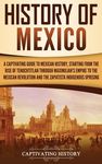 History of Mexico: A Captivating Guide to Mexican History, Starting from the Rise of Tenochtitlan through Maximilian's Empire to the Mexican Revolutio - 圖片 1