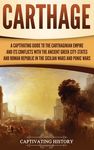 Carthage: A Captivating Guide to the Carthaginian Empire and Its Conflicts with the Ancient Greek City-States and the Roman Republic in the Sicilian W - 圖片 1