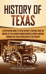 History of Texas: A Captivating Guide to Texas History, Starting from the Arrival of the Spanish Conquistadors in North America through the Texas Revo - 圖片 1