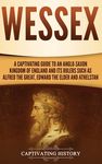 Wessex: A Captivating Guide to an Anglo-Saxon Kingdom of England and Its Rulers Such as Alfred the Great, Edward the Elder, and Athelstan - 圖片 1