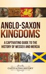 Anglo-Saxon Kingdoms: A Captivating Guide to the History of Wessex and Mercia - 圖片 1