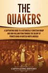 The Quakers: A Captivating Guide to a Historically Christian Group and How William Penn Founded the Colony of Pennsylvania in British North America - 圖片 1