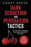 Dark Seduction and Persuasion Tactics: The Simplified Playbook of Charismatic Masters of Deception. Leveraging IQ, Influence, and Irresistible Charm i - 圖片 1