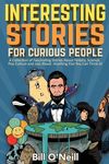 Interesting Stories For Curious People: A Collection of Fascinating Stories About History, Science, Pop Culture and Just About Anything Else You Can T - 圖片 1