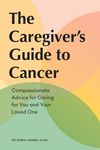 The Caregiver's Guide to Cancer: Compassionate Advice for Caring for You and Your Loved One - 圖片 1