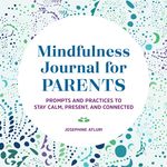Mindfulness Journal for Parents: Prompts and Practices to Stay Calm, Present, and Connected - 圖片 1