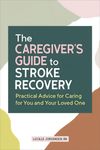 The Caregiver's Guide to Stroke Recovery: Practical Advice for Caring for You and Your Loved One - 圖片 1