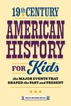 19th Century American History for Kids: The Major Events That Shaped the Past and Present - 圖片 1