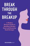 Break Through the Breakup: A Modern Woman's Guide to Mending a Broken Heart and Bouncing Back Stronger - 圖片 1