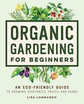 Organic Gardening for Beginners: An Eco-Friendly Guide to Growing Vegetables, Fruits, and Herbs - 圖片 1