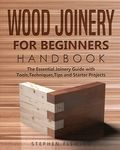 Wood Joinery for Beginners Handbook: The Essential Joinery Guide with Tools, Techniques, Tips and Starter Projects - 圖片 1