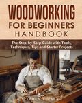 Woodworking for Beginners Handbook: The Step-by-Step Guide with Tools, Techniques, Tips and Starter Projects - 圖片 1