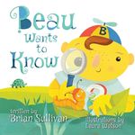 Beau Wants to Know -- (Children's Picture Book, Whimsical, Imaginative, Beautiful Illustrations, Stories in Verse) - 圖片 1