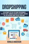 Dropshipping: The Ultimate Step-by-Step Guide for Beginners to Start your E-Commerce Business on Shopify, Amazon or E-Bay and Make M - 圖片 1