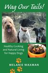 Wag Our Tails!: Healthy Cooking and Natural Living for Happy Dogs - 圖片 1