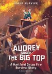 Audrey Under the Big Top: A Hartford Circus Fire Survival Story - 圖片 1