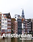 Amsterdam Netherlands: Coffee Table Photography Travel Picture Book Album Of A City in Europe Large Size Photos Cover - 圖片 1