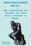 What Really Makes You Ill?: Why Everything You Thought You Knew About Disease Is Wrong - 圖片 1