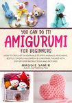You Can Do It! Amigurumi for Beginners: How to Crochet 24 Adorable Stuffed Animals, Keychains, Bottle Covers, Halloween & Christmas Themes with Step-B - 圖片 1
