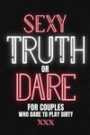 Sexy Truth Or Dare For Couples Who Dare To Play Dirty: Sex Game Book For Dating Or Married Couples- Loaded Questions And Naughty Dares-Taboo Game For - 圖片 1