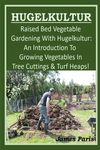 HUGELKULTUR - Raised Bed Vegetable Gardening With Hugelkultur; An Introduction To Growing Vegetables In Tree Cuttings And Turf Heaps - 圖片 1