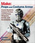 Make: Props and Costume Armor: Create Realistic Science Fiction & Fantasy Weapons, Armor, and Accessories - 圖片 1
