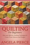 Quilting For Beginners: Easy and Effective Quilting Techniques to Create Great Patterns and Designs - 圖片 1